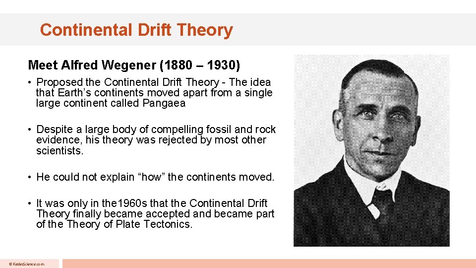 Continental Drift Theory Meet Alfred Wegener (1880 – 1930) • Proposed the Continental Drift