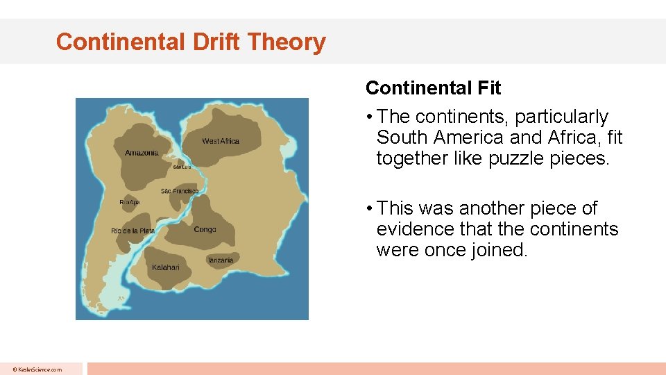 Continental Drift Theory Continental Fit • The continents, particularly South America and Africa, fit