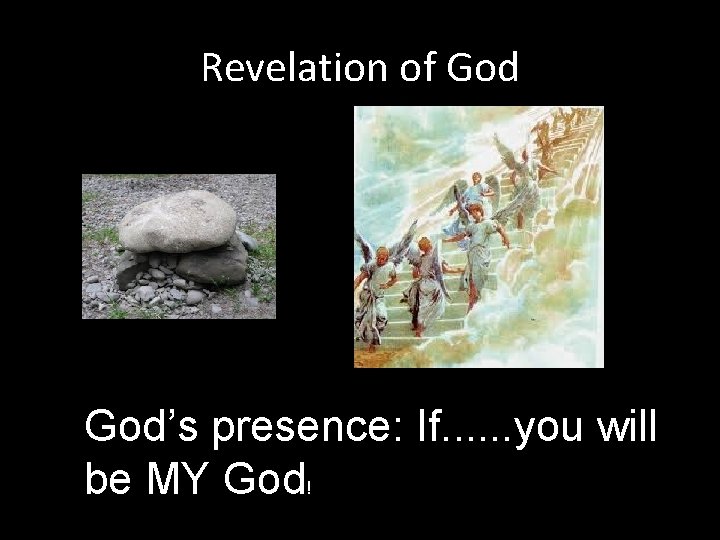 Revelation of God’s presence: If. . . you will be MY God! 