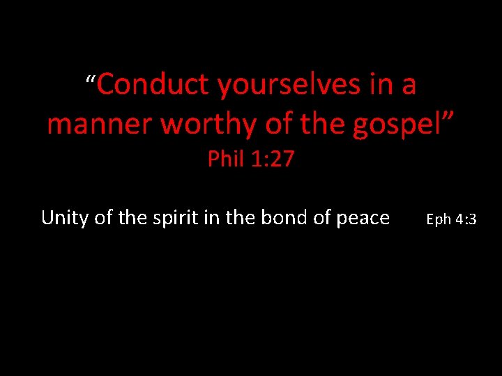 “Conduct yourselves in a manner worthy of the gospel” Phil 1: 27 Unity of