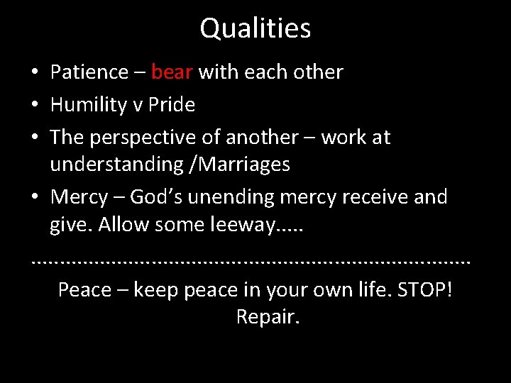 Qualities • Patience – bear with each other • Humility v Pride • The