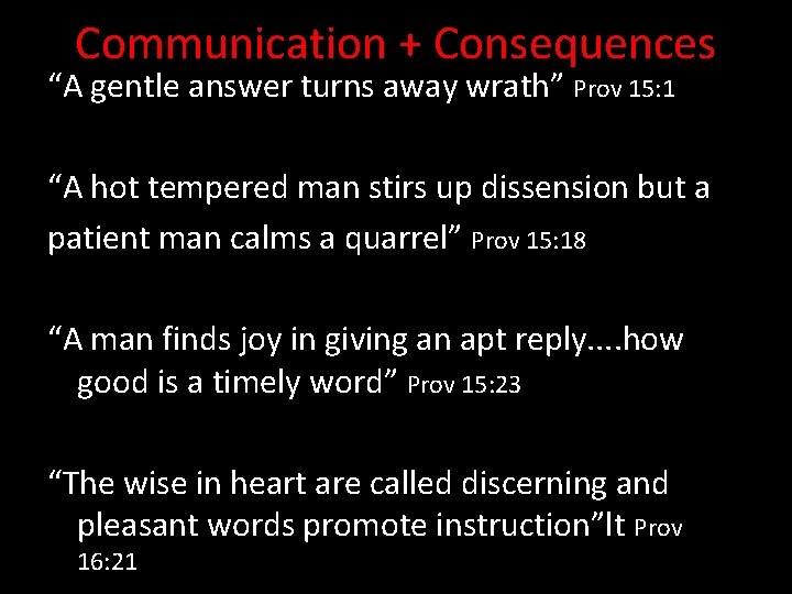 Communication + Consequences “A gentle answer turns away wrath” Prov 15: 1 “A hot