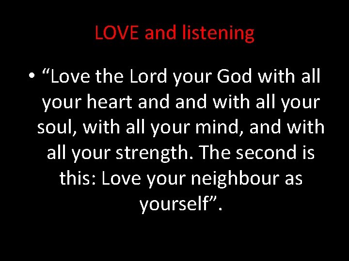 LOVE and listening • “Love the Lord your God with all your heart and