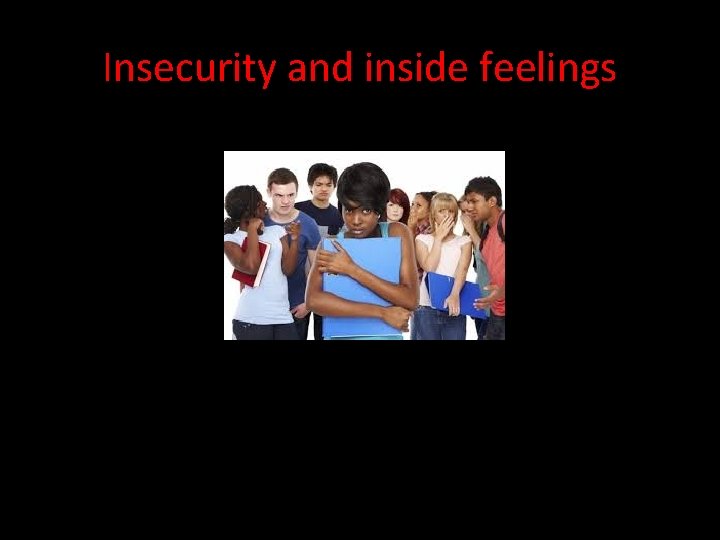 Insecurity and inside feelings 