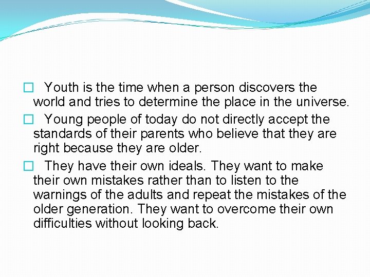 � Youth is the time when a person discovers the world and tries to