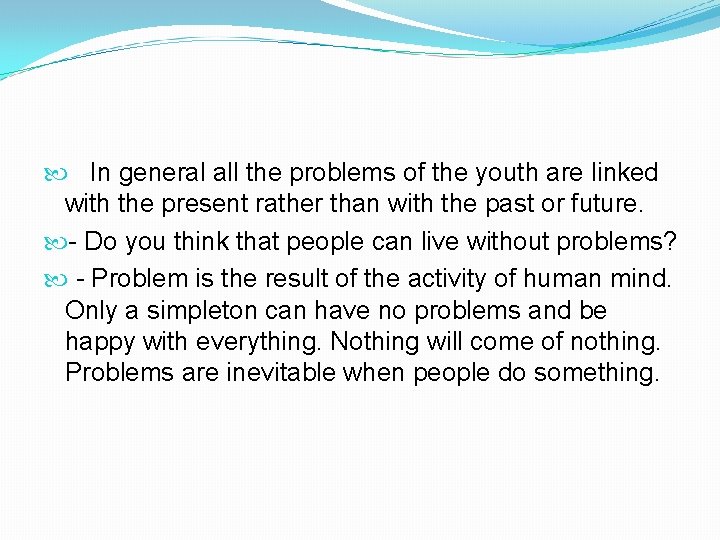  In general all the problems of the youth are linked with the present