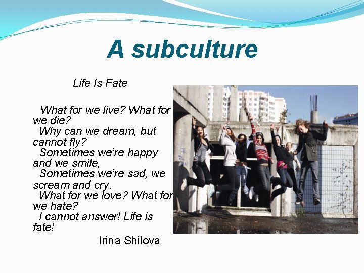 A subculture Life Is Fate What for we live? What for we die? Why