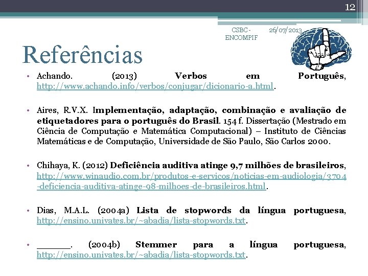 12 Referências CSBC ENCOMPIF 26/07/2013 • Achando. (2013) Verbos em http: //www. achando. info/verbos/conjugar/dicionario-a.
