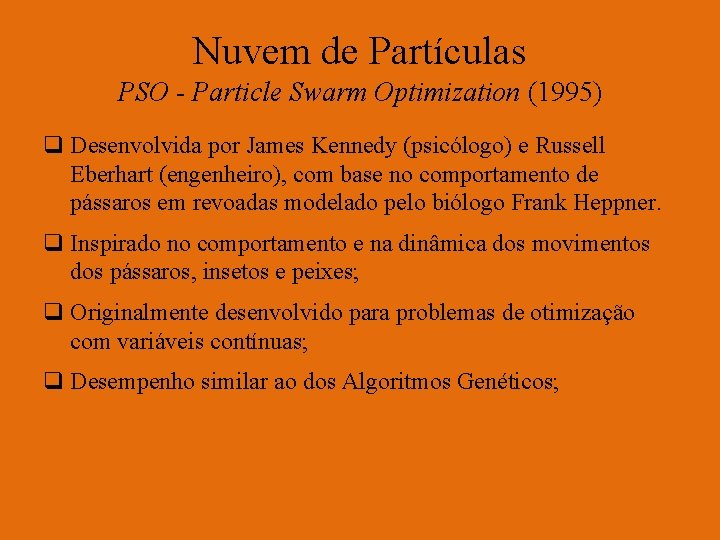 Nuvem de Partículas PSO - Particle Swarm Optimization (1995) q Desenvolvida por James Kennedy