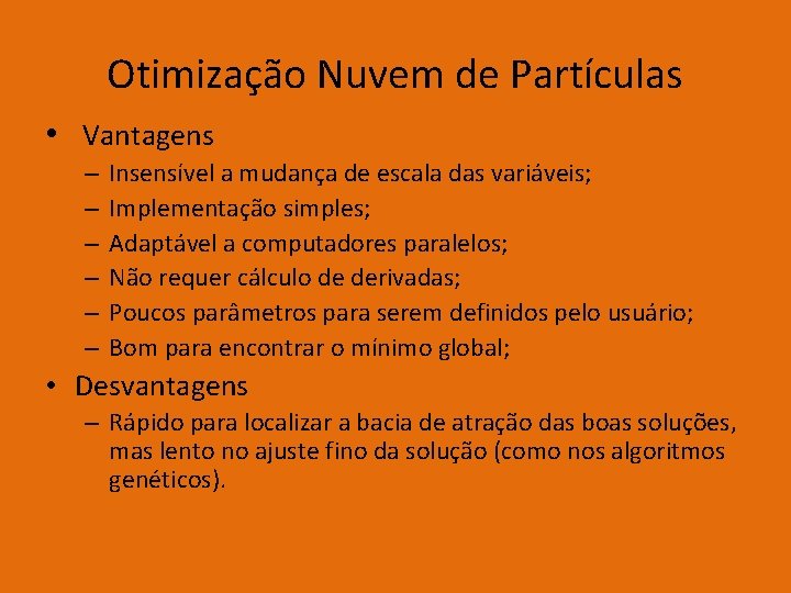 Otimização Nuvem de Partículas • Vantagens – – – Insensível a mudança de escala