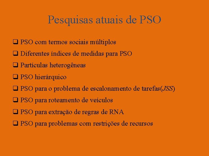 Pesquisas atuais de PSO q PSO com termos sociais múltiplos q Diferentes índices de