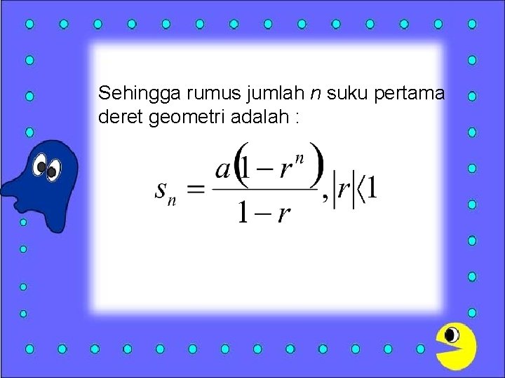 Sehingga rumus jumlah n suku pertama deret geometri adalah : 