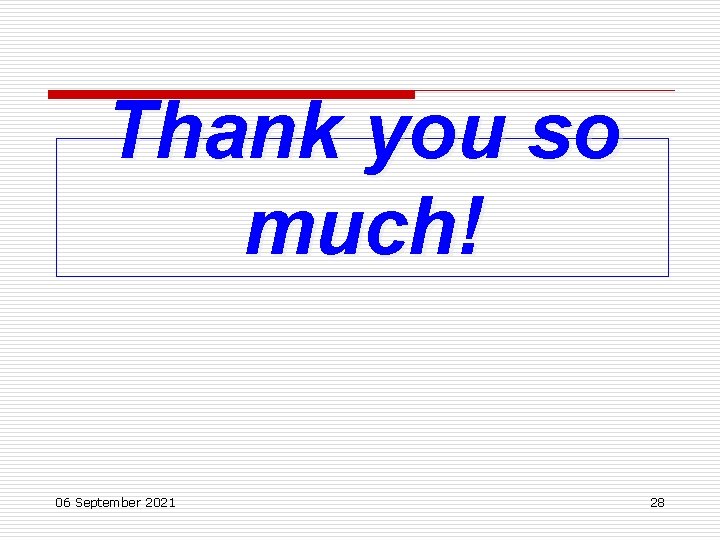 Thank you so much! 06 September 2021 28 