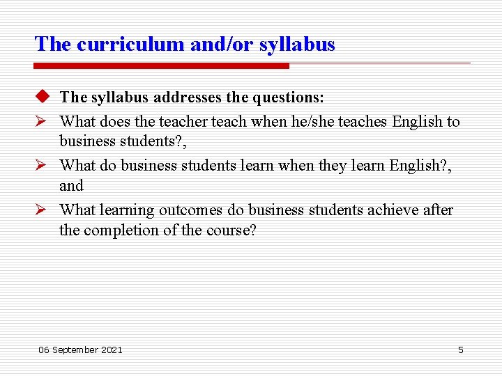 The curriculum and/or syllabus u The syllabus addresses the questions: Ø What does the