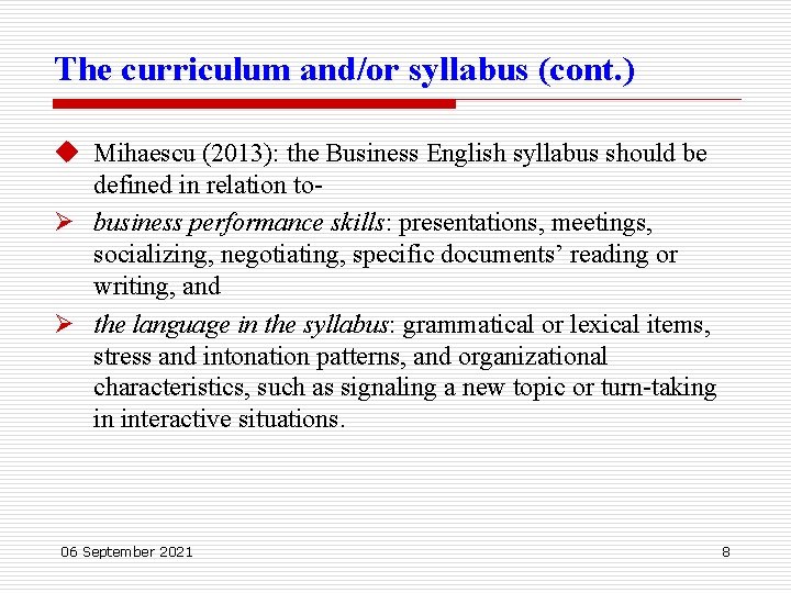 The curriculum and/or syllabus (cont. ) u Mihaescu (2013): the Business English syllabus should