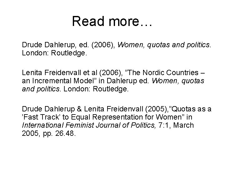 Read more… Drude Dahlerup, ed. (2006), Women, quotas and politics. London: Routledge. Lenita Freidenvall