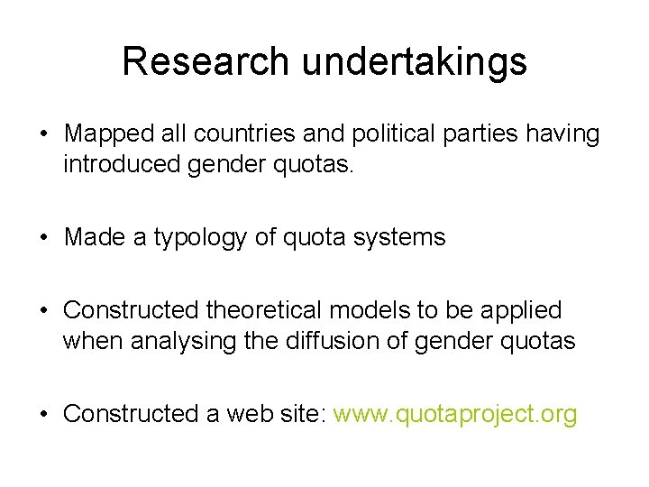 Research undertakings • Mapped all countries and political parties having introduced gender quotas. •