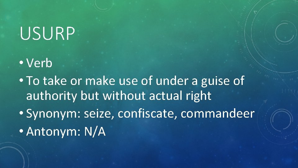 USURP • Verb • To take or make use of under a guise of
