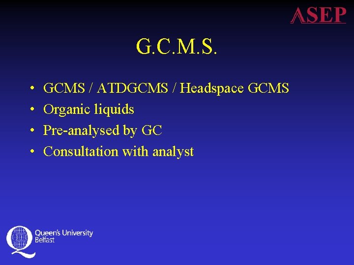 G. C. M. S. • • GCMS / ATDGCMS / Headspace GCMS Organic liquids