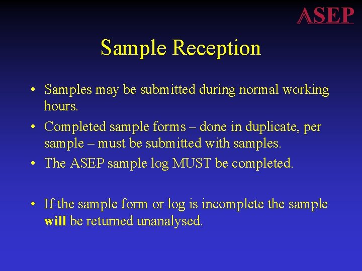 Sample Reception • Samples may be submitted during normal working hours. • Completed sample