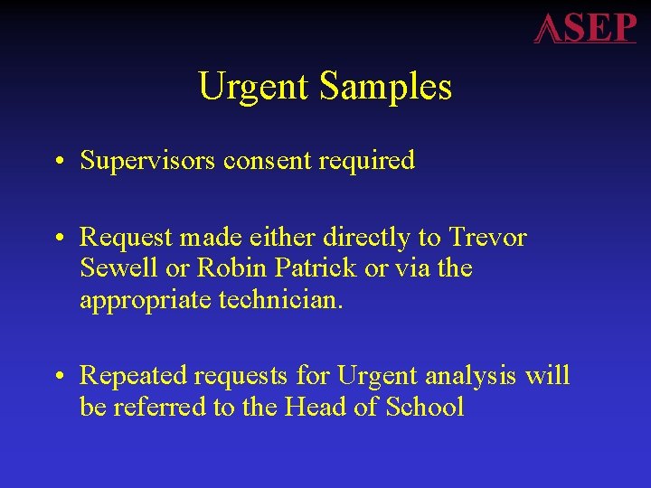 Urgent Samples • Supervisors consent required • Request made either directly to Trevor Sewell