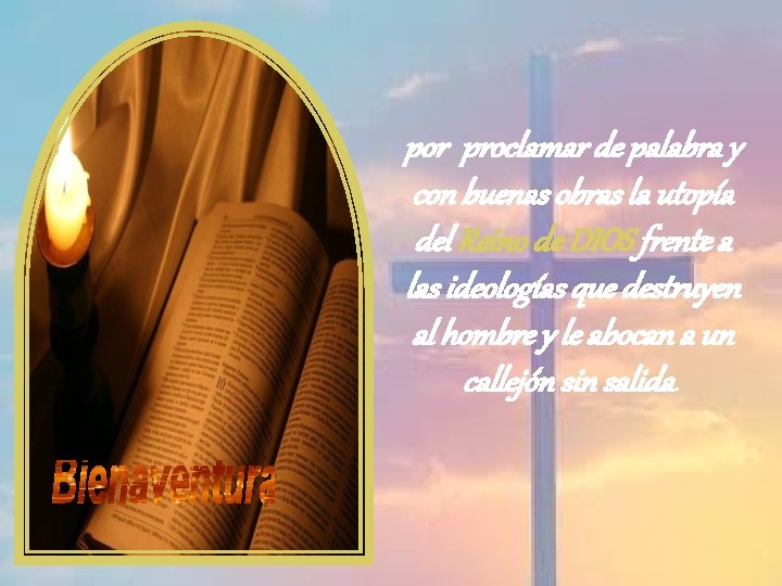 por proclamar de palabra y con buenas obras la utopía del Reino de DIOS
