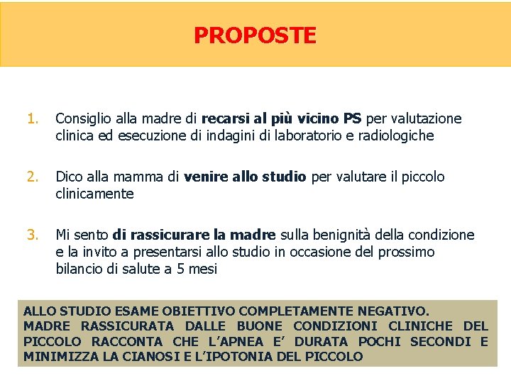 PROPOSTE 1. Consiglio alla madre di recarsi al più vicino PS per valutazione clinica