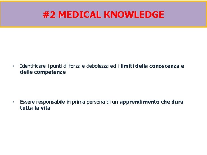 #2 MEDICAL KNOWLEDGE • Identificare i punti di forza e debolezza ed i limiti