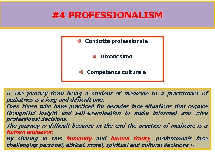 #4 PROFESSIONALISM Condotta professionale Umanesimo Competenza culturale « The journey from being a student