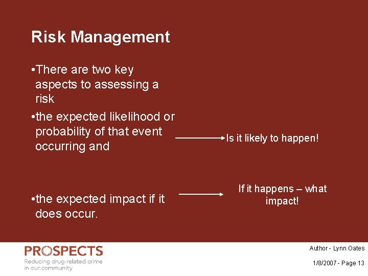 Risk Management • There are two key aspects to assessing a risk • the