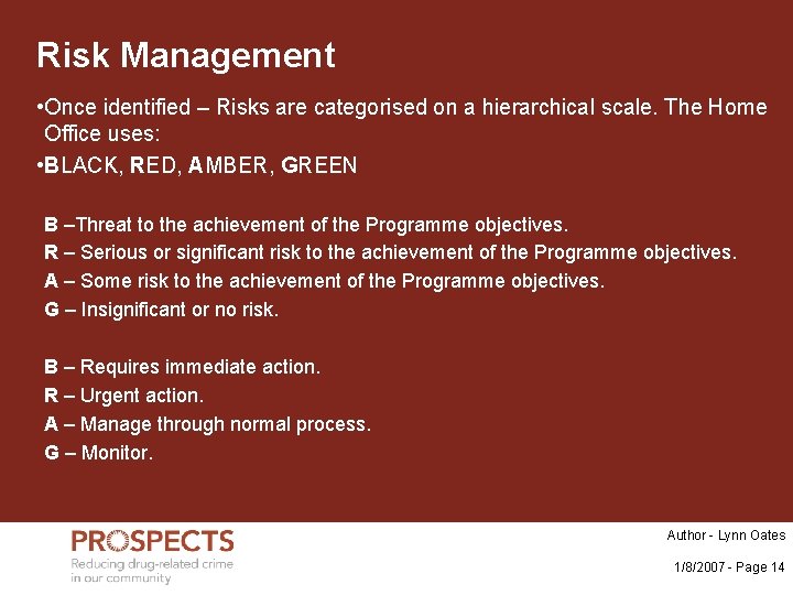 Risk Management • Once identified – Risks are categorised on a hierarchical scale. The