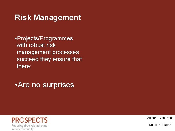 Risk Management • Projects/Programmes with robust risk management processes succeed they ensure that there;