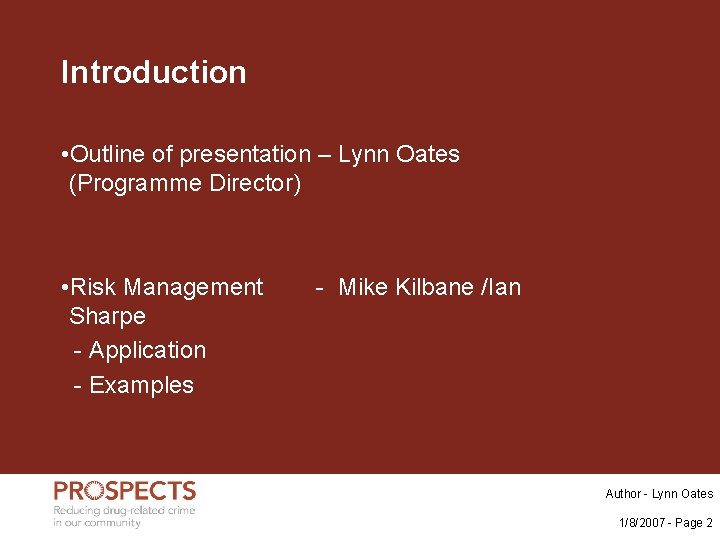 Introduction • Outline of presentation – Lynn Oates (Programme Director) • Risk Management Sharpe