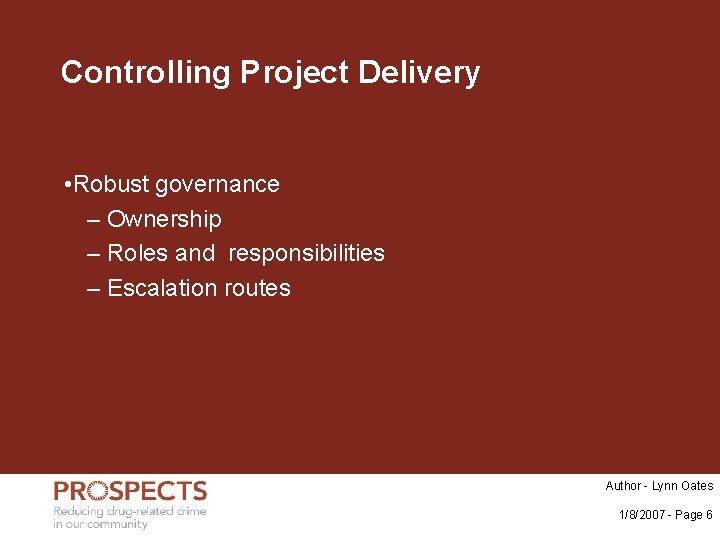 Controlling Project Delivery • Robust governance – Ownership – Roles and responsibilities – Escalation