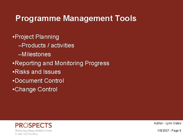 Programme Management Tools • Project Planning –Products / activities –Milestones • Reporting and Monitoring