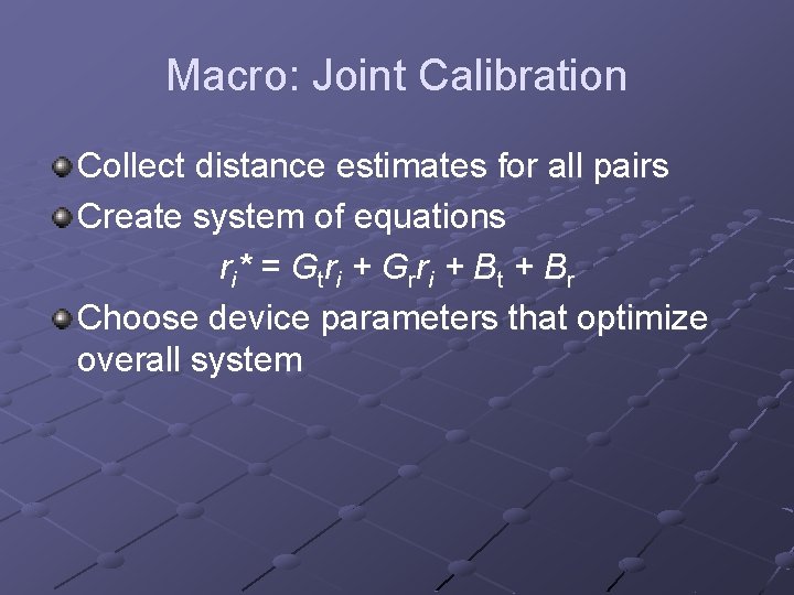 Macro: Joint Calibration Collect distance estimates for all pairs Create system of equations r