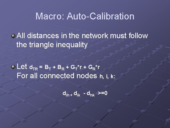 Macro: Auto-Calibration All distances in the network must follow the triangle inequality Let d.