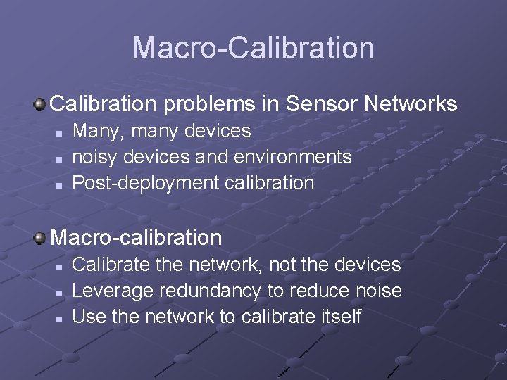 Macro-Calibration problems in Sensor Networks n n n Many, many devices noisy devices and