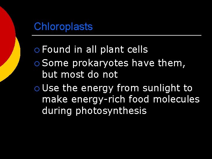 Chloroplasts ¡ Found in all plant cells ¡ Some prokaryotes have them, but most