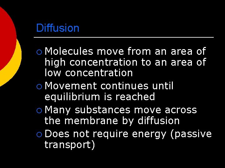 Diffusion ¡ Molecules move from an area of high concentration to an area of