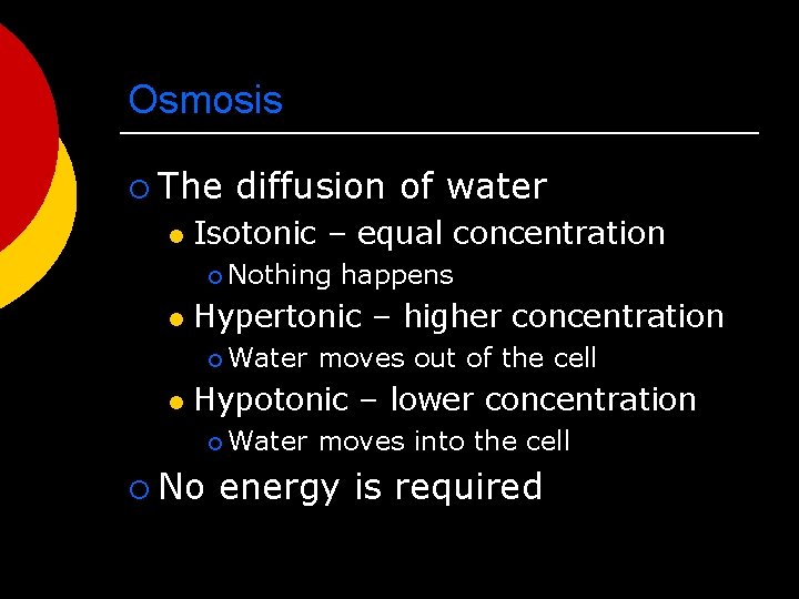 Osmosis ¡ The l diffusion of water Isotonic – equal concentration ¡ Nothing l