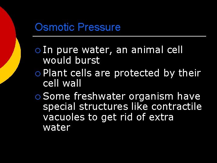 Osmotic Pressure ¡ In pure water, an animal cell would burst ¡ Plant cells
