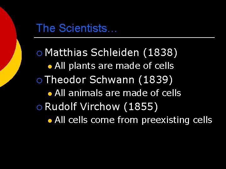 The Scientists… ¡ Matthias l All plants are made of cells ¡ Theodor l