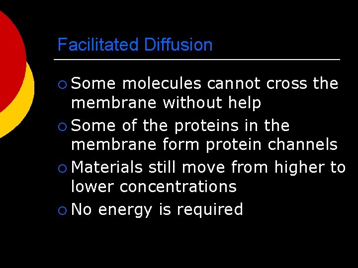 Facilitated Diffusion ¡ Some molecules cannot cross the membrane without help ¡ Some of