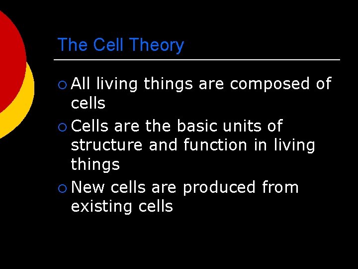 The Cell Theory ¡ All living things are composed of cells ¡ Cells are