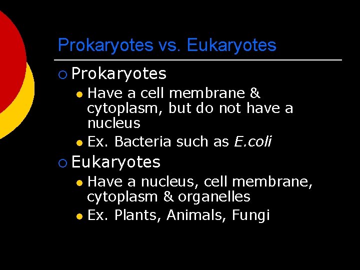 Prokaryotes vs. Eukaryotes ¡ Prokaryotes Have a cell membrane & cytoplasm, but do not