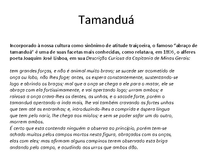 Tamanduá Incorporado à nossa cultura como sinônimo de atitude traiçoeira, o famoso “abraço de