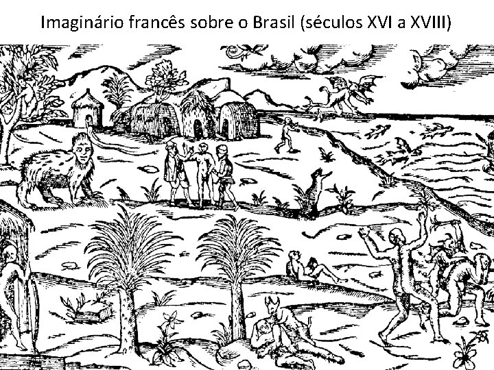 Imaginário francês sobre o Brasil (séculos XVI a XVIII) 