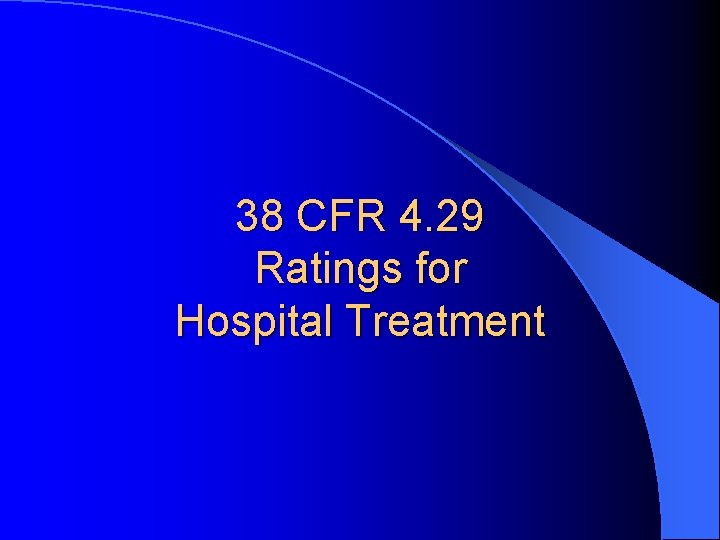 38 CFR 4. 29 Ratings for Hospital Treatment 
