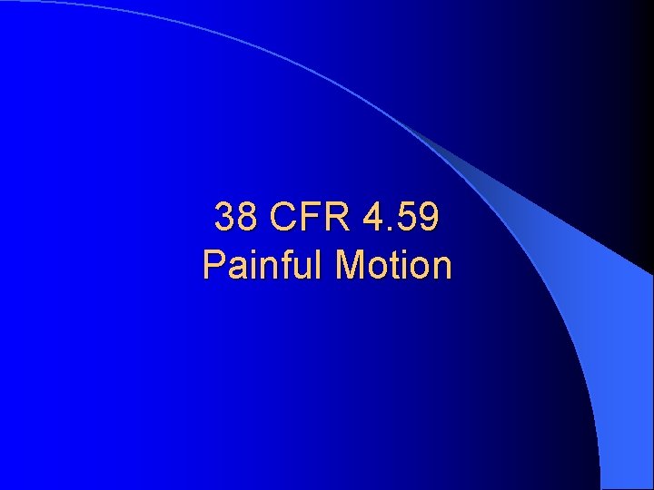 38 CFR 4. 59 Painful Motion 